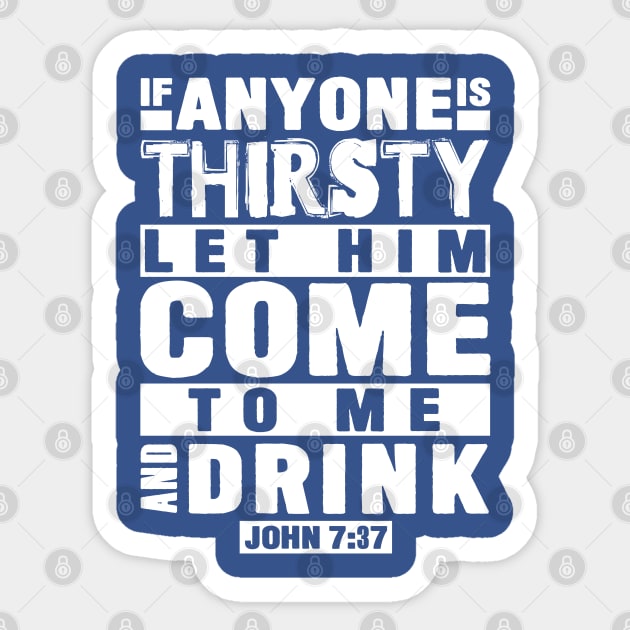 John 7:37 If Anyone Is Thirsty Let Him Come To Me And Drink Sticker by Plushism